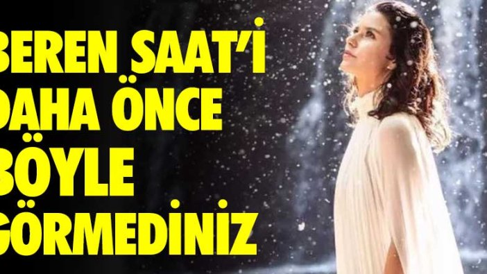 Beren Saat'i daha önce böyle görmediniz