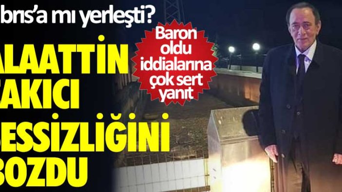 Alaattin Çakıcı sessizliğini bozdu! Kıbrıs'a mı yerleşti? Baron oldu iddialarına çok sert yanıt