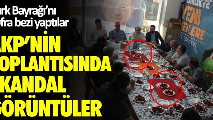 AKP'nin toplantısında skandal görüntüler! Türk Bayrağı'nı sofra bezi yaptılar