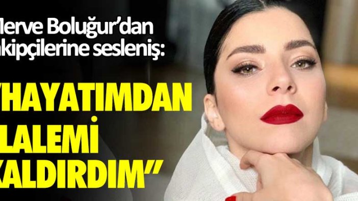 Merve Boluğur'dan takipçilerine sesleniş: Hayatımdan elalemi kaldırdım