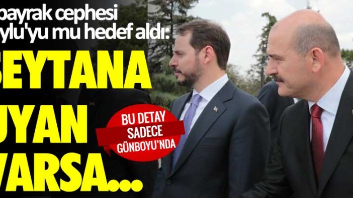 Albayrak cephesi Soylu'yu mu hedef aldı: Şeytana uyan varsa...
