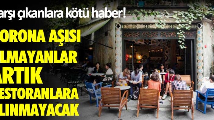 Korona aşısı olmayanlar artık restoranlara alınmayacak