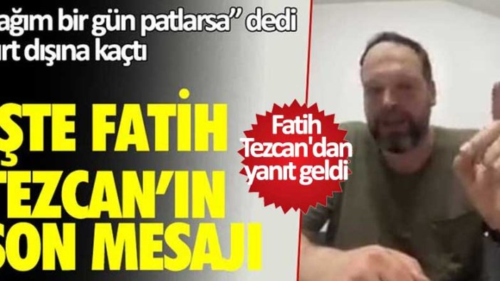 "Lağım bir gün patlarsa" dedi yurt dışına kaçtı! İşte Fatih Tezcan'ın son mesajı