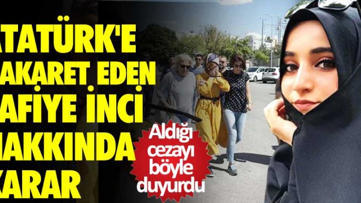 Anıtkabir'de Atatürk'e hakaret eden Safiye İnci hakkında karar