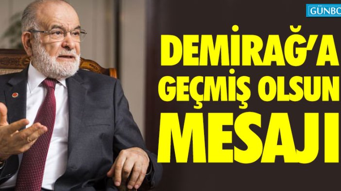 Karamollaoğlu’ndan Demirağ’a geçmiş olsun mesajı