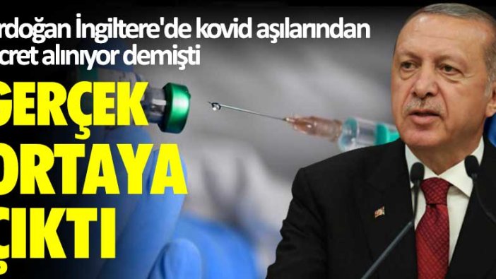 Erdoğan İngiltere'de kovid aşılarından ücret alınıyor demişti! Gerçek ortaya çıktı