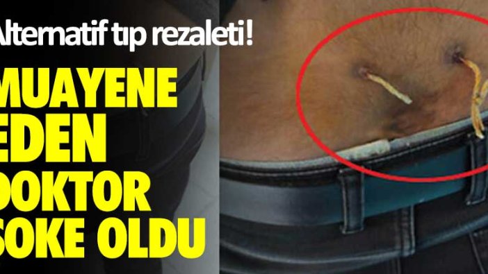 Alternatif tıp rezaleti! Muayene eden doktor şoke oldu