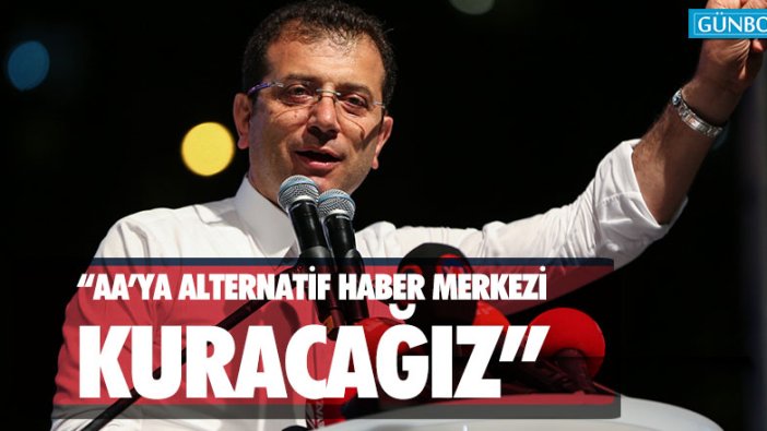 Ekrem İmamoğlu: "AA’ya alternatif haber merkezi kurulacak"