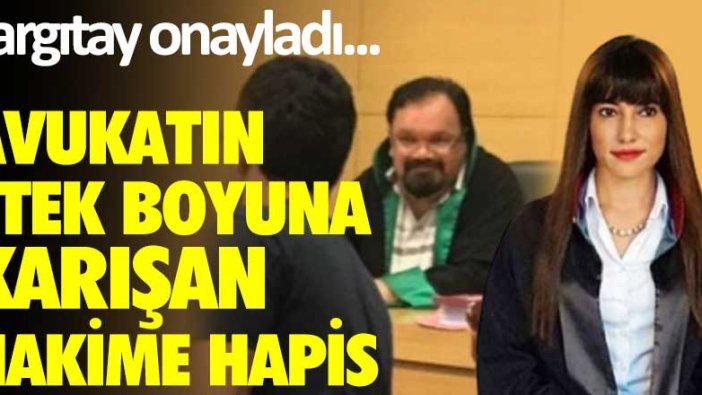 Avukatın etek boyuna karışan hakime hapis