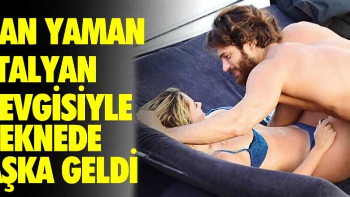 Can Yaman, İtalyan sevgilisiyle teknede aşka geldi