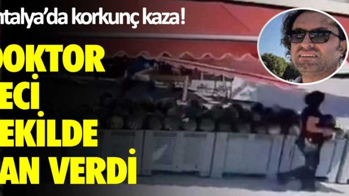 Antalya’da korkunç kaza! Doktor feci şekilde can verdi