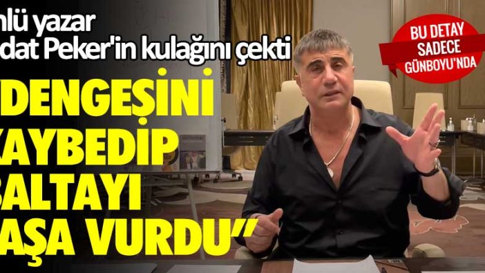 Ünlü yazar Sedat Peker'in kulağını çekti: Dengesini kaybedip baltayı taşa vurdu