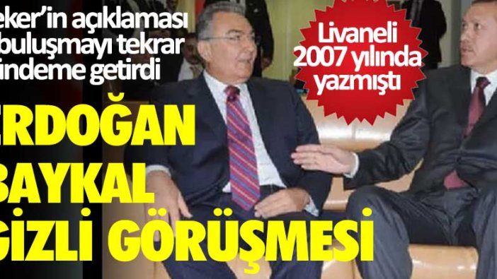 Peker’in açıklaması o buluşmayı tekrar gündeme getirdi! Konu: Erdoğan ve Baykal'ın gizli görüşmesi