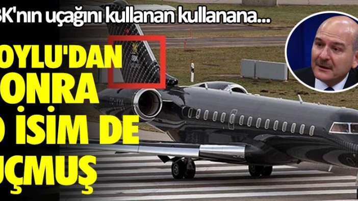 SBK'nın uçağını kullanan kullanana! Soylu'dan sonra o isim de uçmuş