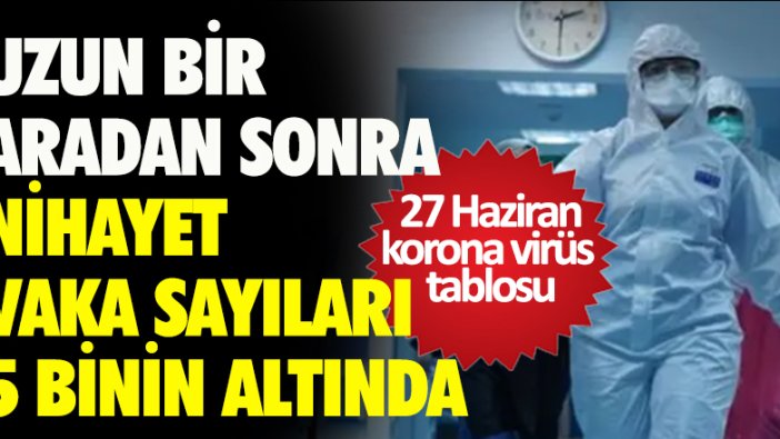 27 Haziran tarihli korona virüs tablosu açıklandı