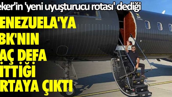 Sedat Peker'in 'yeni uyuşturucu rotası' dediği Venezuela'ya SBK'nın kaç defa gittiği ortaya çıktı
