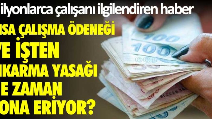 Kısa çalışma ödeneği ve işten çıkarma yasağı ne zaman sona eriyor?