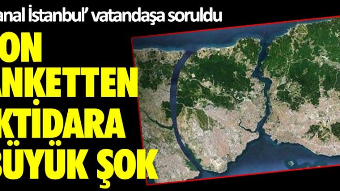 Kanal İstanbul vatandaşa soruldu! Son anketten iktidara büyük şok
