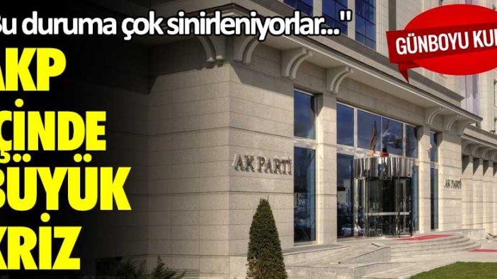 Bu duruma çok sinirleniyorlar...  AKP içinde büyük kriz