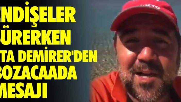 Endişeler sürerken Ata Demirer'den Bozcaada mesajı