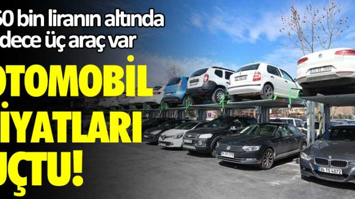 Otomobil fiyatları uçtu! 150 bin liranın altında sadece üç araç var