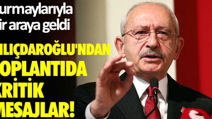 Kurmaylarıyla bir araya geldi: Kılıçdaroğlu'ndan toplantıda kritik mesajlar