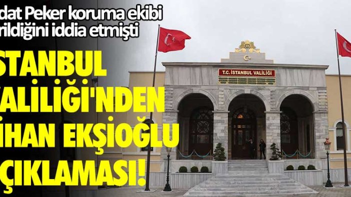 İstanbul Valiliği'nden Cihan Ekşioğlu açıklaması! Sedat Peker koruma ekibi verildiğini iddia etmişti