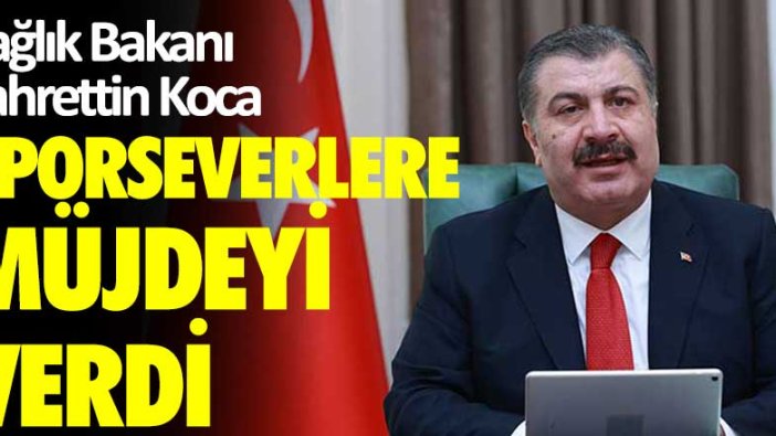 Sağlık Bakanı Koca sporseverlere müjdeyi verdi!