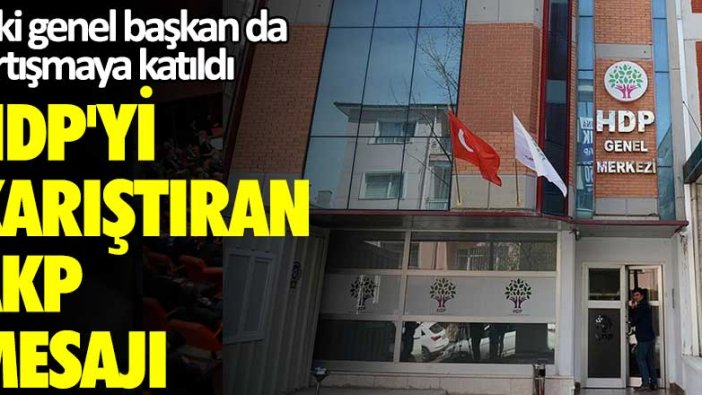 Eski genel başkan da tartışmaya katıldı! HDP'yi karıştıran AKP mesajı