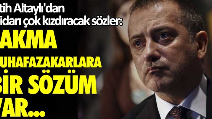 Fatih Altaylı'dan iktidarı çok kızdıracak sözler:  Çakma muhafazakarlara bir sözüm var...
