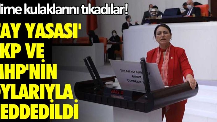 Bilime kulaklarını tıkadılar! Fay Yasası AKP ve MHP'nin oylarıyla reddedildi