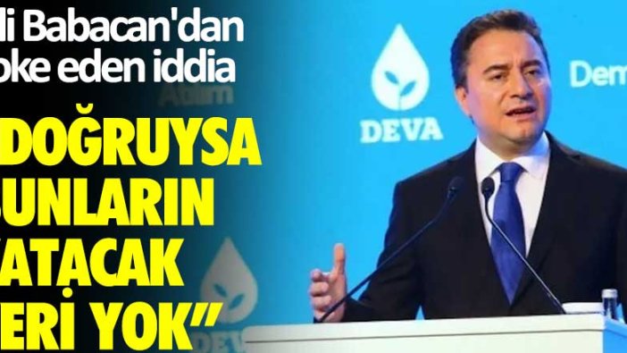 Ali Babacan'dan şoke eden iddia: Doğruysa bunların yatacak yeri yok