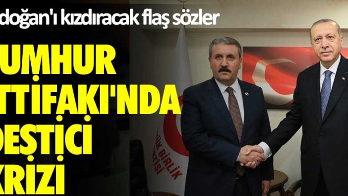 Erdoğan'ı kızdıracak flaş sözler! Cumhur İttifakı'nda Mustafa Destici krizi