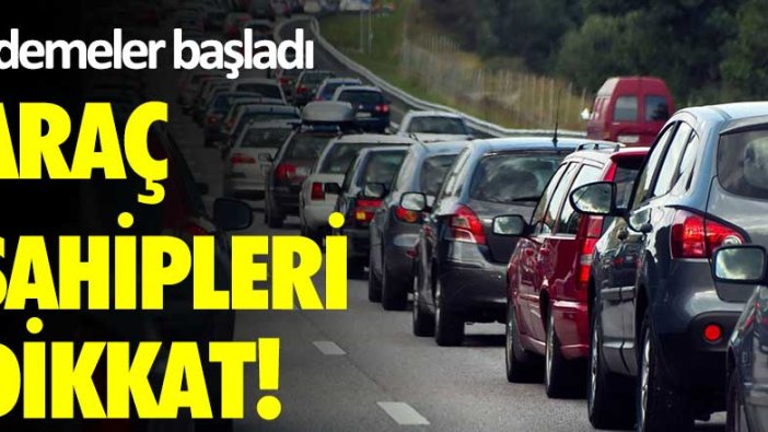 Araç sahipleri dikkat! MTV ödemeleri başladı