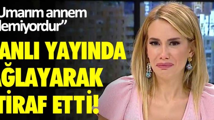 Nur Tuğba Namlı canlı yayında ağlayarak itiraf etti: Umarım annem izlemiyordur