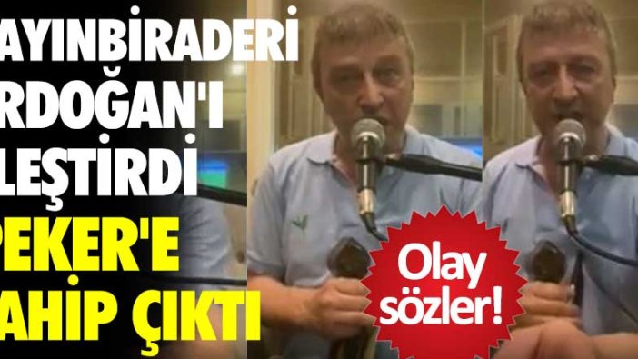 Kayınbiraderi Yahya Birinci Erdoğan'ı eleştirdi Sedat Peker'e sahip çıktı!