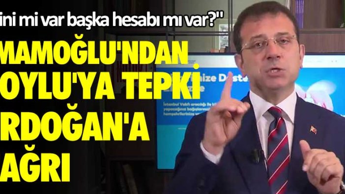 Ekrem  İmamoğlu'ndan Soylu'ya tepki, Erdoğan'a çağrı: Kini mi var başka hesabı mı var?