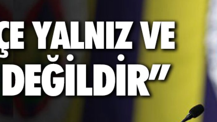 Ali Koç: Fenerbahçe yalnız ve sahipsiz değildir