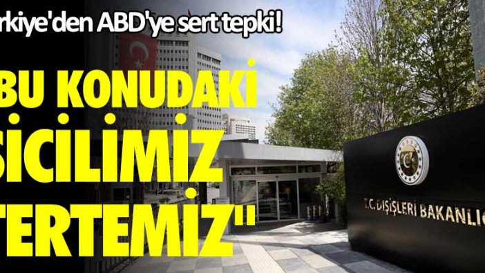 Türkiye'den ABD'ye sert tepki!  Bu konudaki sicilimiz tertemiz