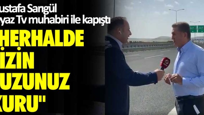 Mustafa Sarıgül Beyaz Tv muhabiri ile kapıştı: Herhalde sizin tuzunuz kuru