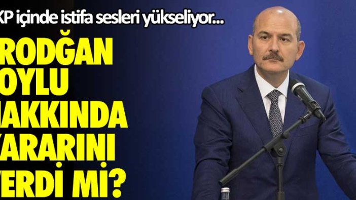 AKP içinde istifa sesleri yükseliyor... Erdoğan Soylu hakkında kararını verdi mi?