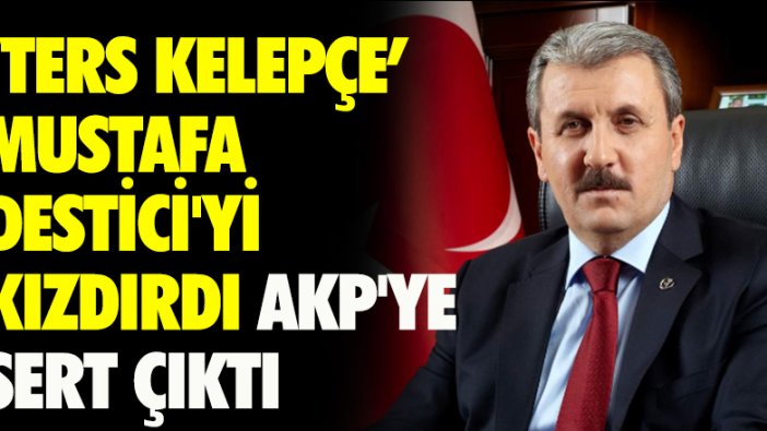 Ters kelepçe Mustafa Destici’yi kızdırdı AKP'ye sert çıktı!