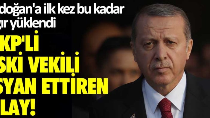 Erdoğan'a ilk kez bu kadar ağır yüklendi! AKP'li eski vekili isyan ettiren olay