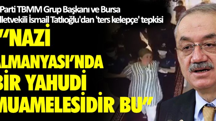 İYİ Partili İsmail Tatlıoğlu: "Nazi Almanyasında bir Yahudi muamelesidir bu"