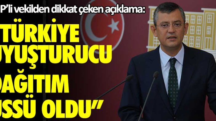 CHP'li vekilden dikkat çeken açıklama: "Türkiye uyuşturucu dağıtım üssü oldu"