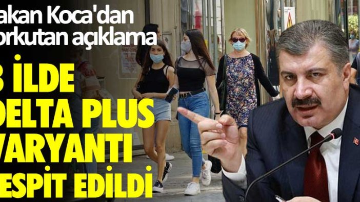 Bakan Koca'dan korkutan açıklama! 3 ilde Delta plus varyantı tespit edildi