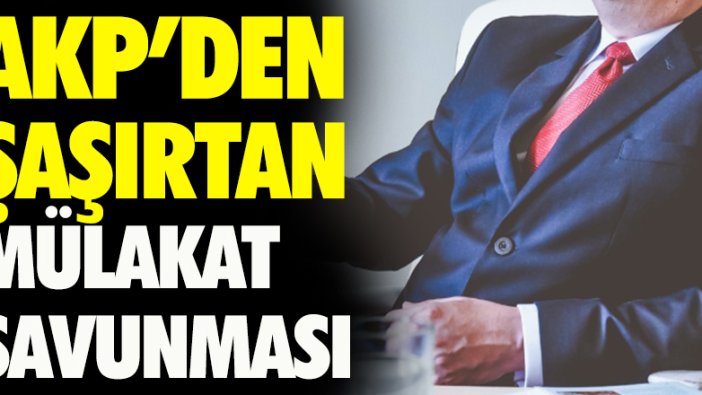 AKP'den dikkat çeken "Mülakat" açıklaması