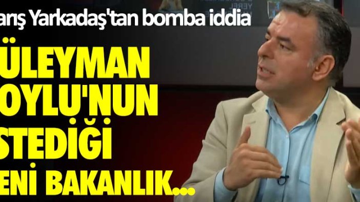Barış Yarkadaş'tan bomba iddia!  Süleyman Soylu'nun istediği yeni bakanlık...