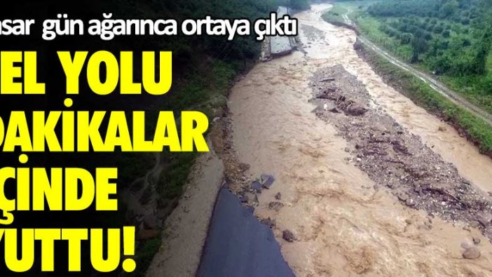 Hasar gün ağarınca ortaya çıktı! Sel yolu dakikalar içinde yuttu