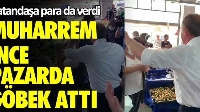 Muharrem İnce pazarda göbek attı! Vatandaşa para da verdi